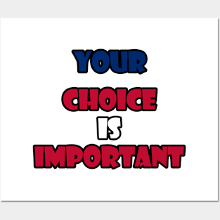 Your choice is important Posters and Art